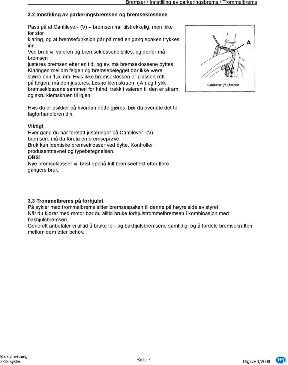 Klaringen mellom felgen og bremsebelegget bør ikke være større enn 1,5 mm. Hvis ikke bremseklossen er plassert rett på felgen, må den justeres.