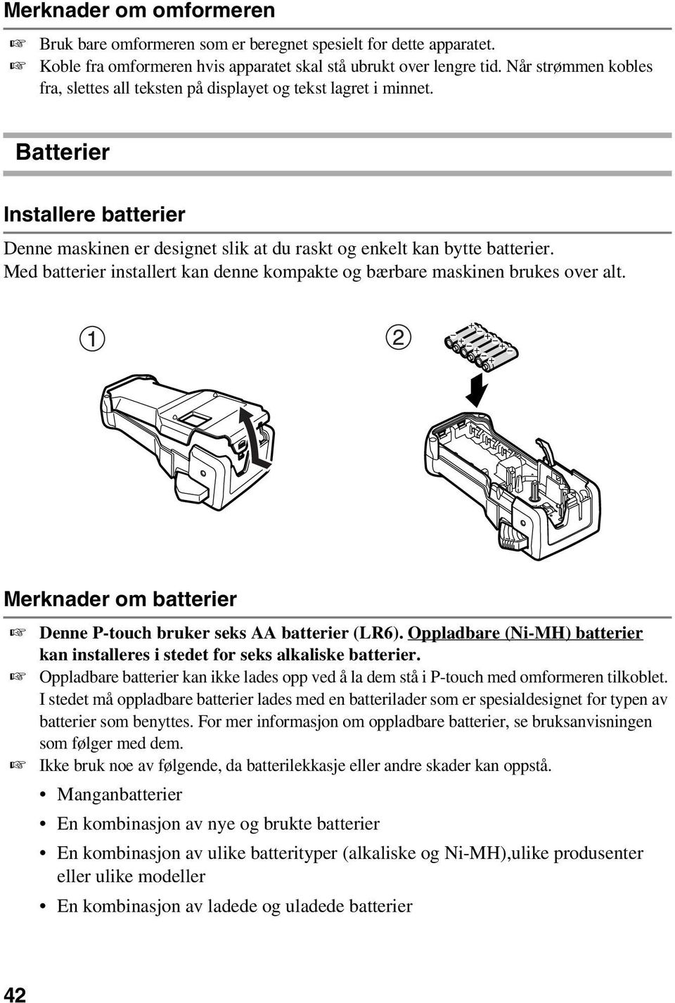 Med batterier installert kan denne kompakte og bærbare maskinen brukes over alt. Merknader om batterier Denne P-touch bruker seks AA batterier (LR6).