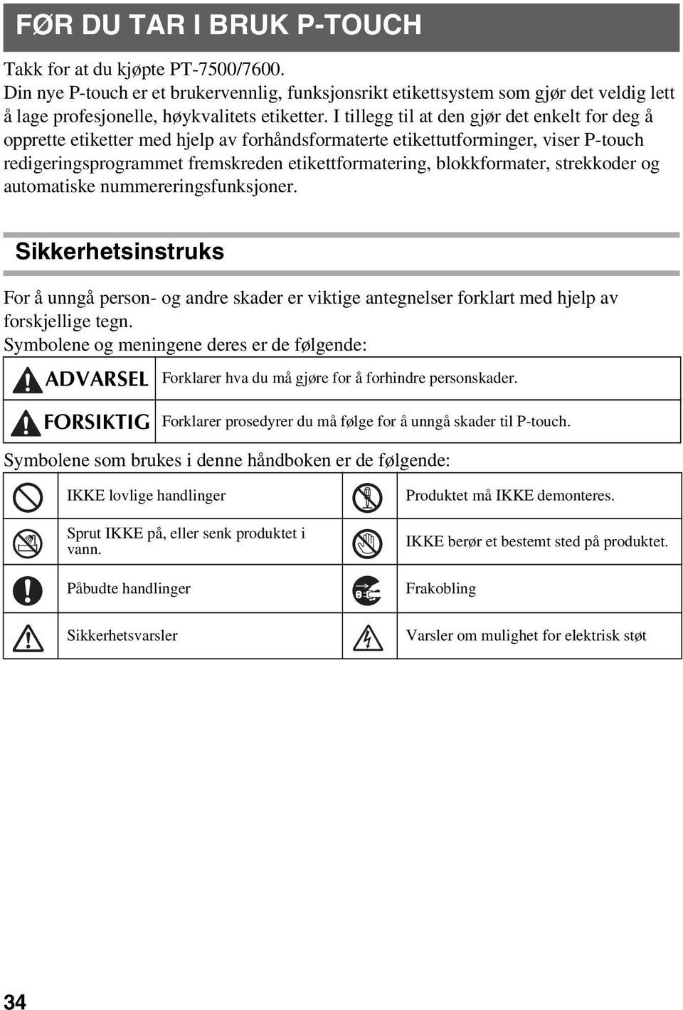 blokkformater, strekkoder og automatiske nummereringsfunksjoner. Sikkerhetsinstruks For å unngå person- og andre skader er viktige antegnelser forklart med hjelp av forskjellige tegn.