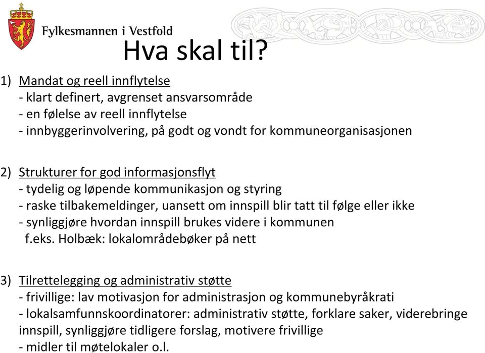 Strukturer for god informasjonsflyt - tydelig og løpende kommunikasjon og styring - raske tilbakemeldinger, uansett om innspill blir tatt til følge eller ikke - synliggjøre hvordan