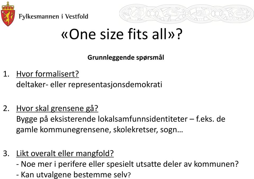 Bygge på eksisterende lokalsamfunnsidentiteter f.eks. de gamle kommunegrensene, skolekretser, sogn 3.