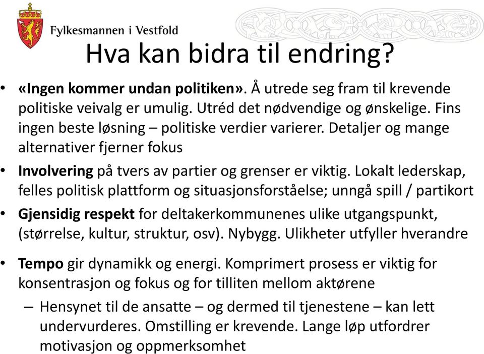 Lokalt lederskap, felles politisk plattform og situasjonsforståelse; unngå spill / partikort Gjensidig respekt for deltakerkommunenes ulike utgangspunkt, (størrelse, kultur, struktur, osv). Nybygg.