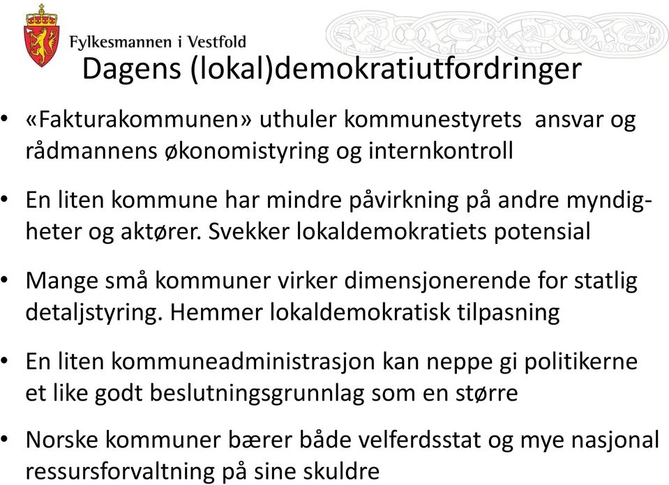 Svekker lokaldemokratiets potensial Mange små kommuner virker dimensjonerende for statlig detaljstyring.