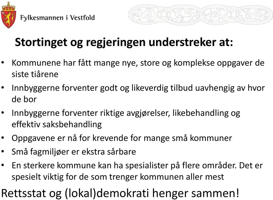 saksbehandling Oppgavene er nå for krevende for mange små kommuner Små fagmiljøer er ekstra sårbare En sterkere kommune kan ha