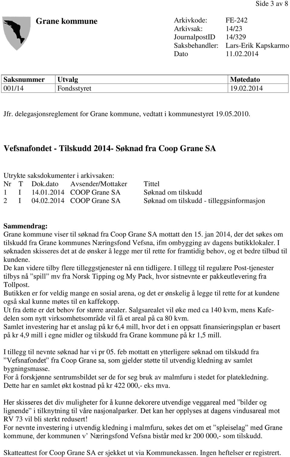 dato Avsender/Mottaker Tittel 1 I 14.01.2014 COOP Grane SA Søknad om tilskudd 2 I 04.02.