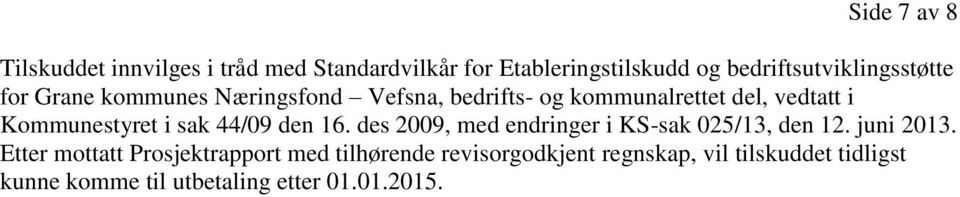 Kommunestyret i sak 44/09 den 16. des 2009, med endringer i KS-sak 025/13, den 12. juni 2013.