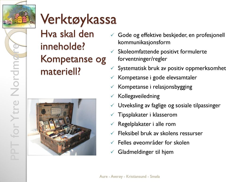 Systematisk bruk av positiv oppmerksomhet Kompetanse i gode elevsamtaler Kompetanse i relasjonsbygging Kollegaveiledning