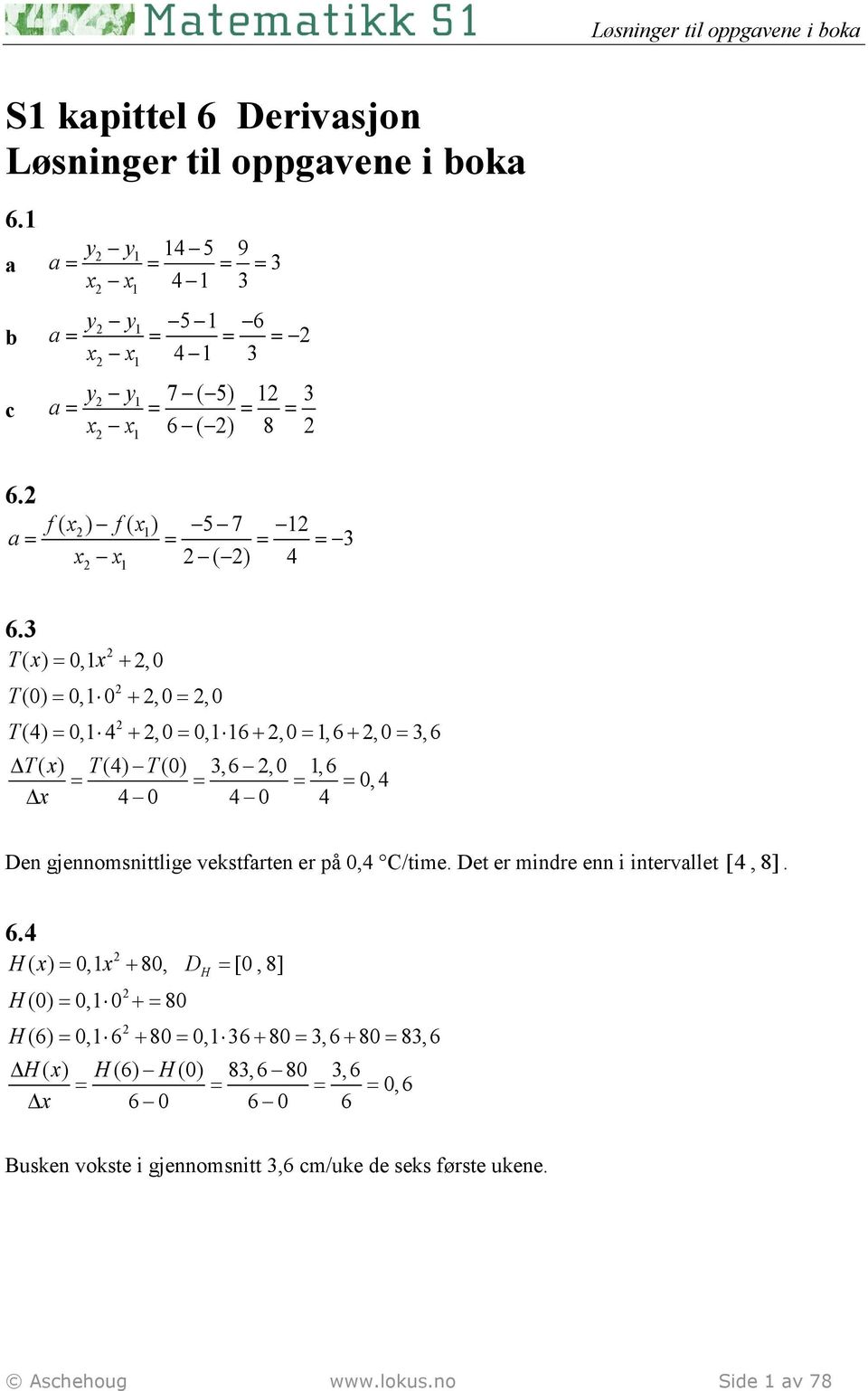 T( x) = 0,x +,0 T T = + = (0) 0, 0,0,0 = + = + = + = (4) 0, 4,0 0, 6,0,6,0,6 T( x) T(4) T(0),6,0,6 = = = = 0, 4 x 4 0 4 0 4 Den gjennomsnittlige vekstfrten