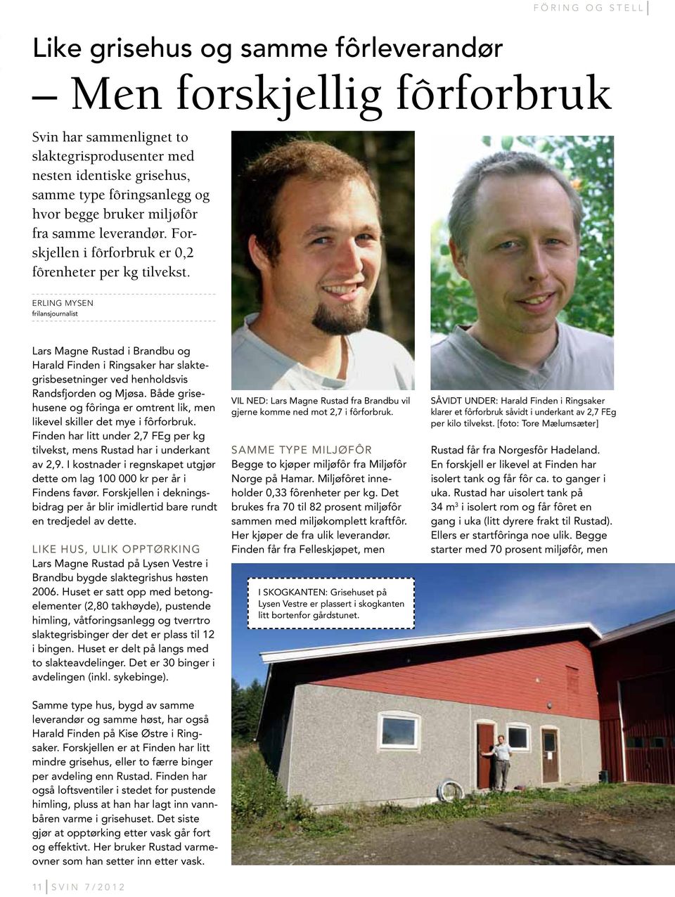 Erling Mysen frilansjournalist Lars Magne Rustad i Brandbu og Harald Finden i Ringsaker har slaktegrisbesetninger ved henholdsvis Randsfjorden og Mjøsa.
