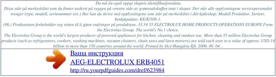 Innkjøpsdato: KE/E/106-1. (06.) Produsenten forbeholder seg retten til å gjøre endringer på produktene. 33 34 35 ELECTROLUX HOME PRODUCTS OPERATIONS EUROPE From the Electrolux Group. The world s No.