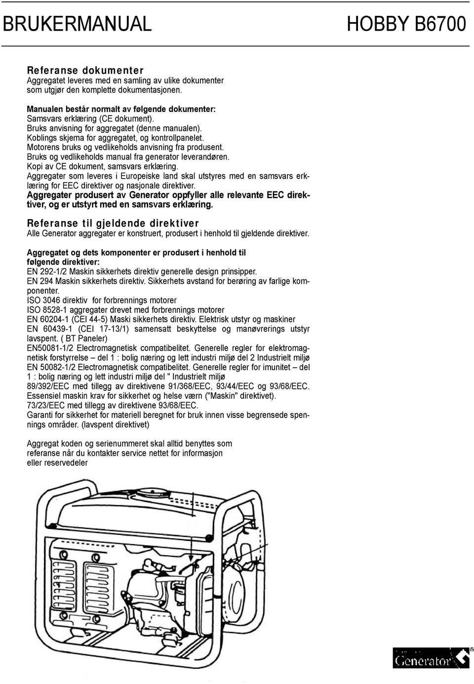 Bruks og vedlikeholds manual fra generator leverandøren. Kopi av CE dokument, samsvars erklæring.