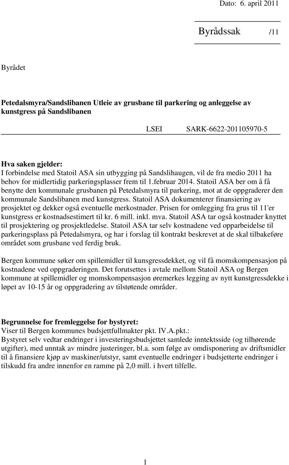 Statoil ASA sin utbygging på Sandslihaugen, vil de fra medio 2011 ha behov for midlertidig parkeringsplasser frem til 1.februar 2014.