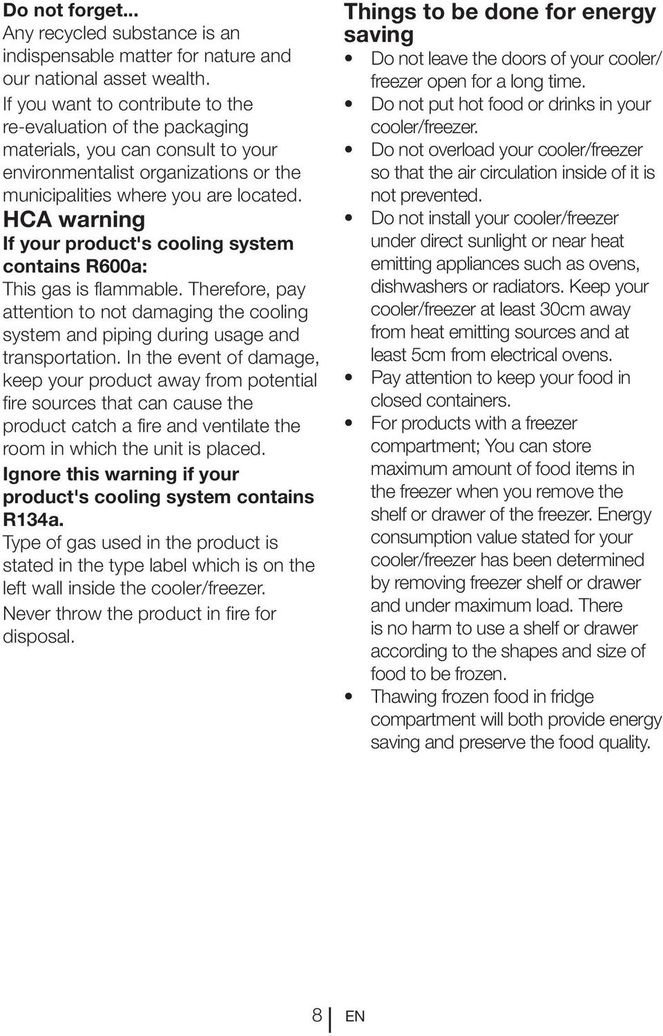 HCA warning If your product's cooling system contains R600a: This gas is flammable. Therefore, pay attention to not damaging the cooling system and piping during usage and transportation.