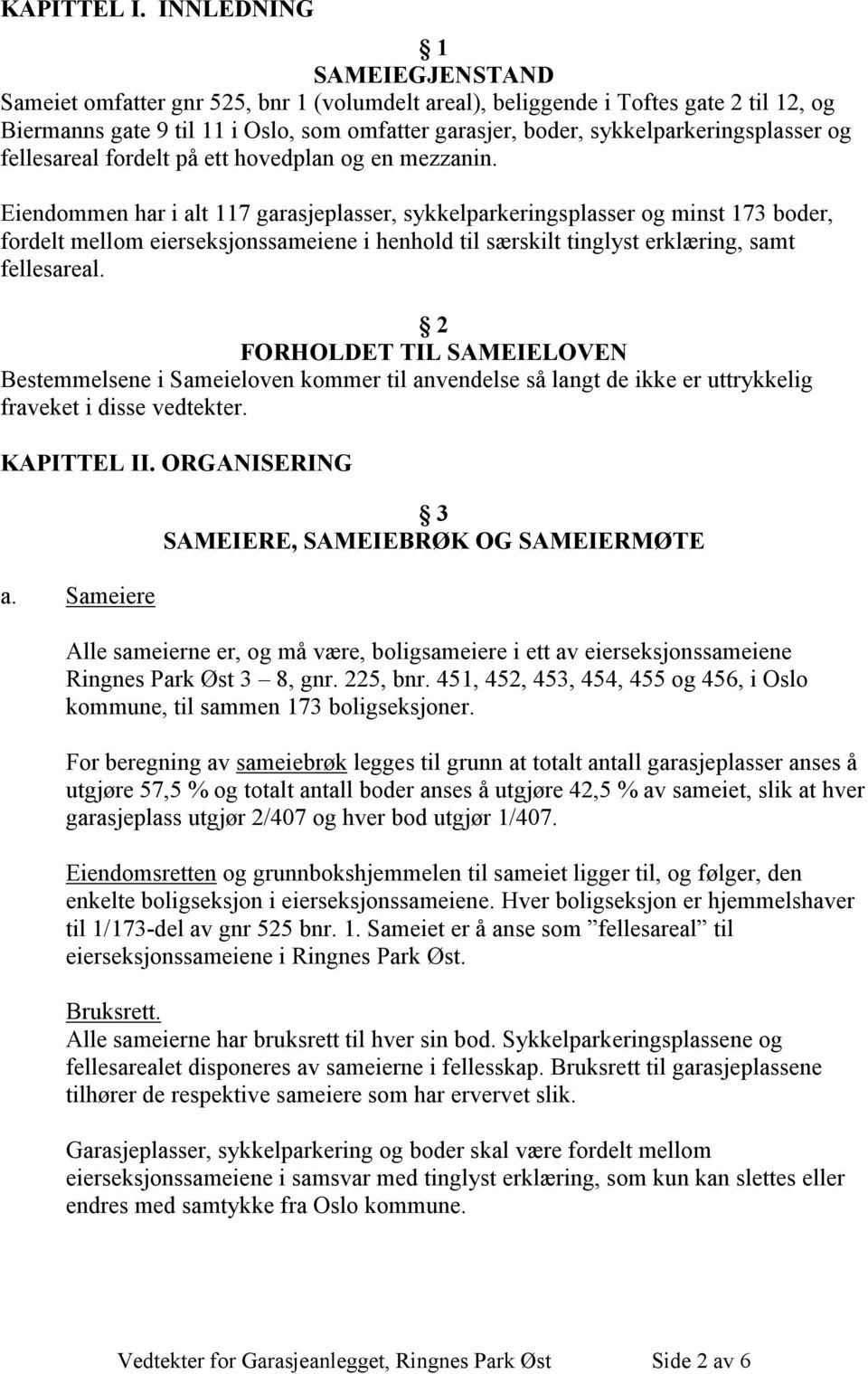 sykkelparkeringsplasser og fellesareal fordelt på ett hovedplan og en mezzanin.