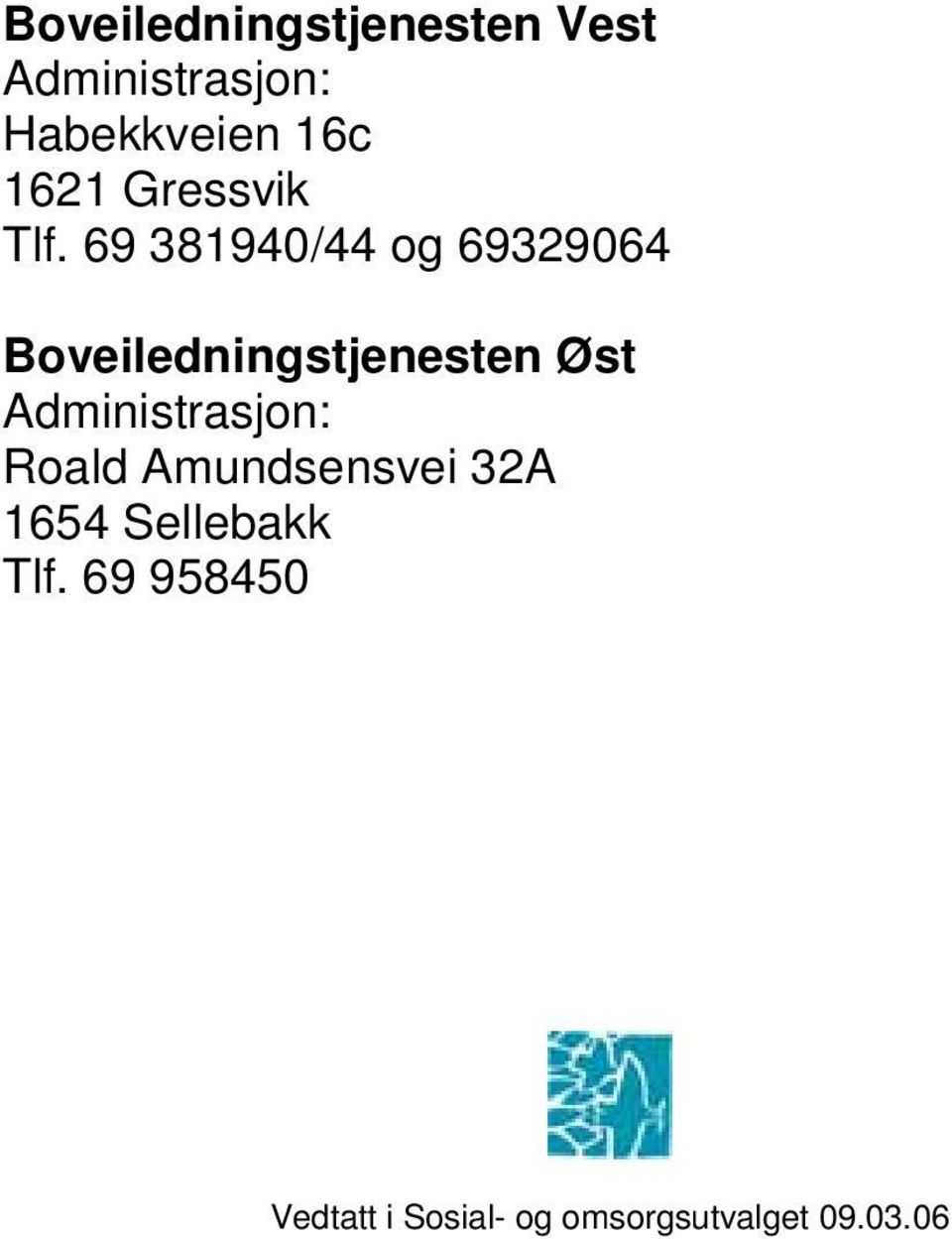 69 381940/44 og 69329064 Boveiledningstjenesten Øst