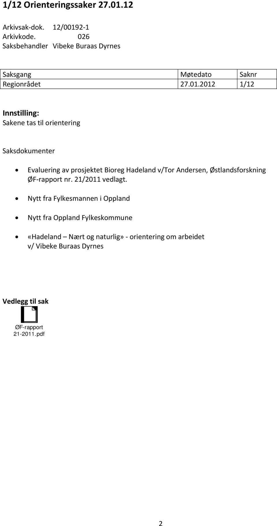 2012 1/12 Innstilling: Sakene tas til orientering Saksdokumenter Evaluering av prosjektet Bioreg Hadeland v/tor Andersen,