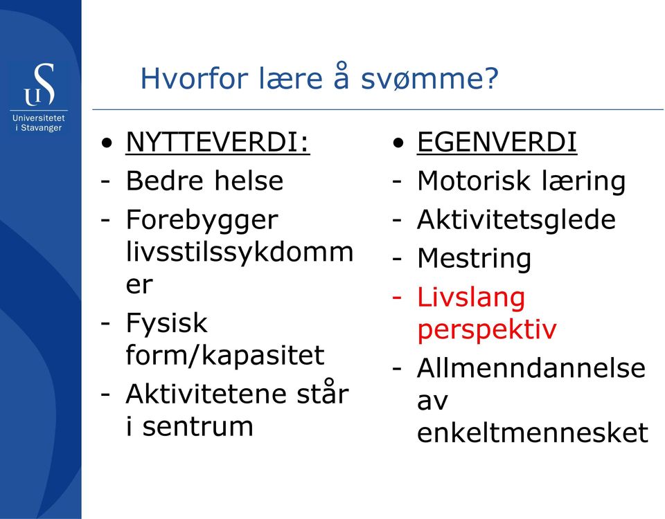 Fysisk form/kapasitet - Aktivitetene står i sentrum EGENVERDI