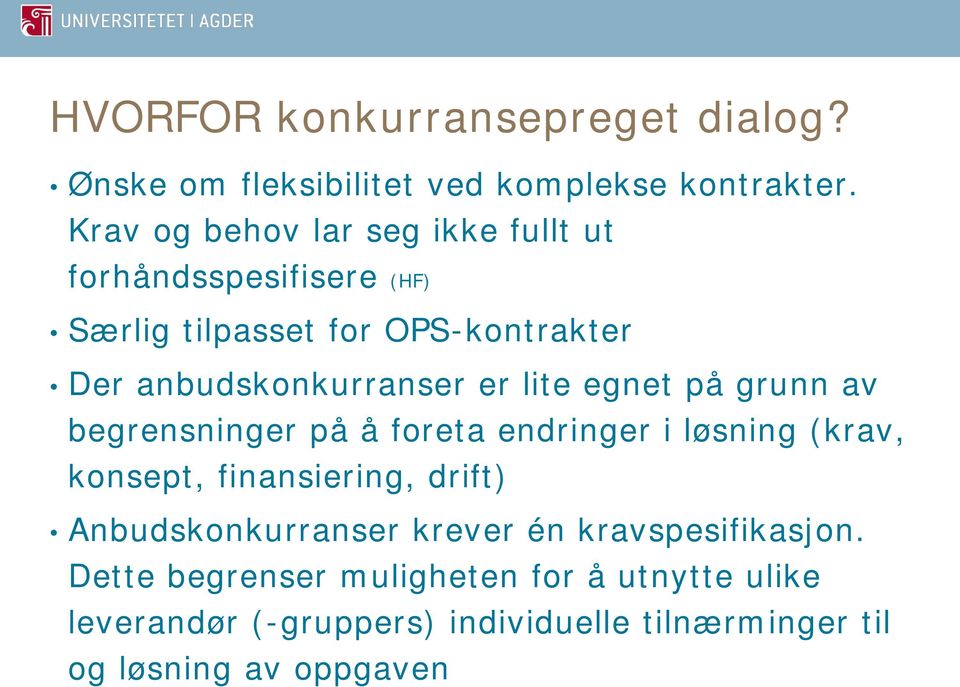 er lite egnet på grunn av begrensninger på å foreta endringer i løsning (krav, konsept, finansiering, drift)