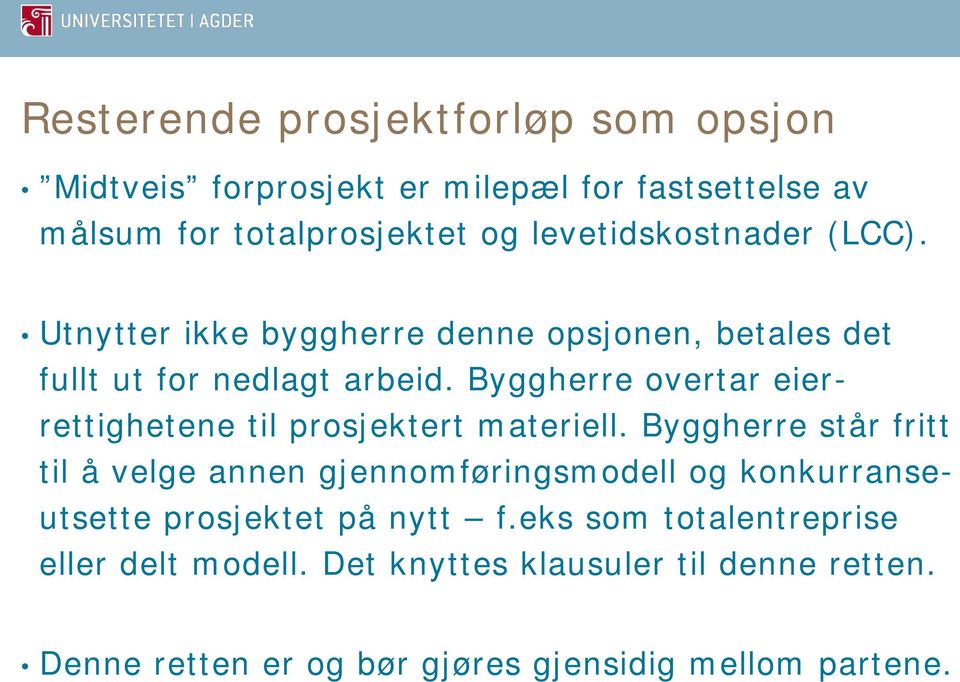 Byggherre overtar eierrettighetene til prosjektert materiell.