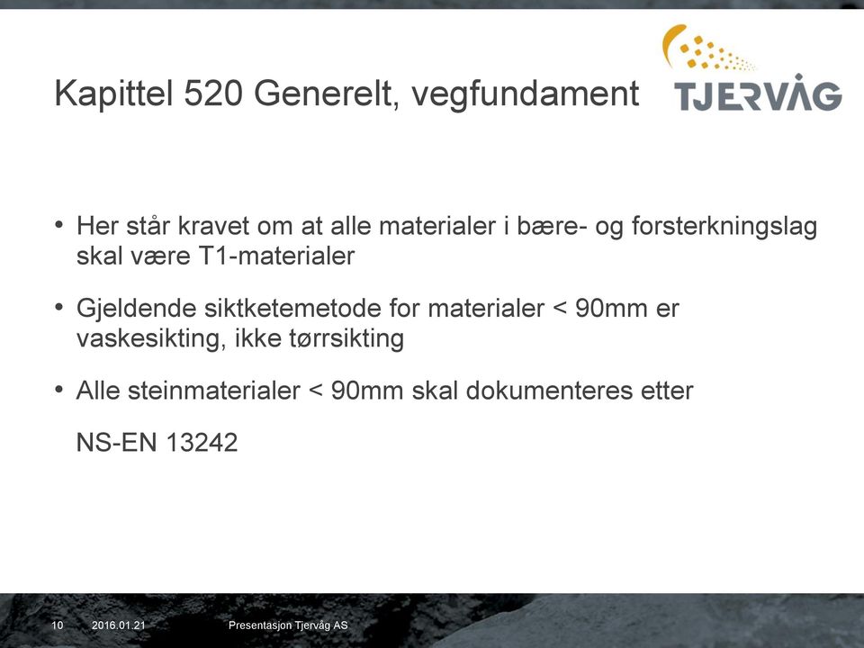 for materialer < 90mm er vaskesikting, ikke tørrsikting Alle steinmaterialer