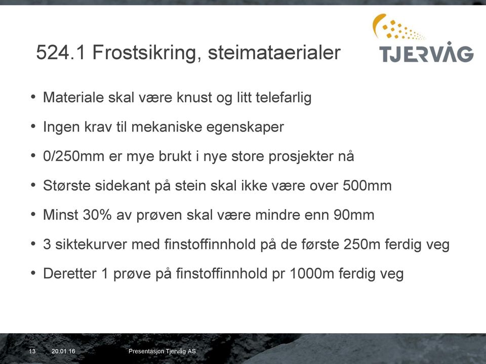 skal ikke være over 500mm Minst 30% av prøven skal være mindre enn 90mm 3 siktekurver med