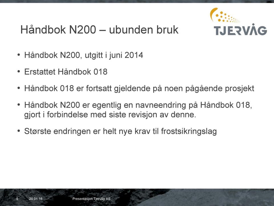 Håndbok N200 er egentlig en navneendring på Håndbok 018, gjort i