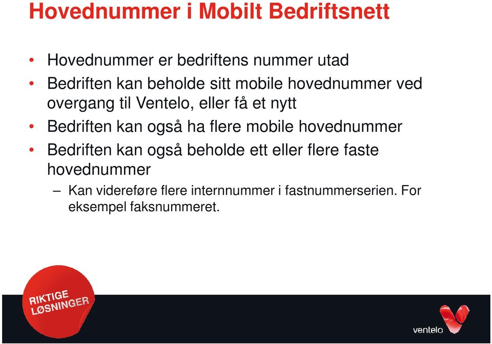 også ha flere mobile hoednummer Bedriften kan også beholde ett eller flere faste