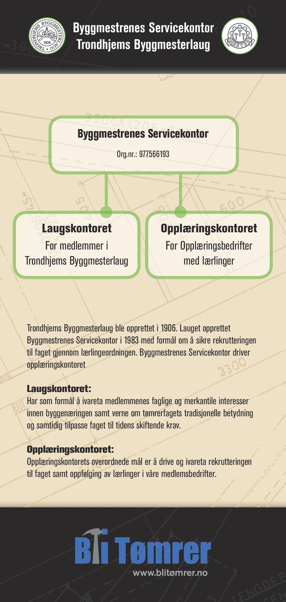 Lauget opprettet Byggmestrenes Servicekontor i 1983 med formål om å sikre rekrutteringen til faget gjennom lærlingeordningen.