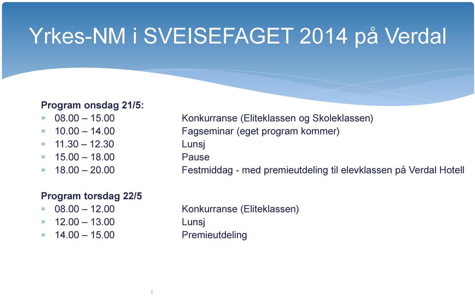 00 Festmiddag - med premieutdeling til elevklassen på Verdal Hotell Program torsdag