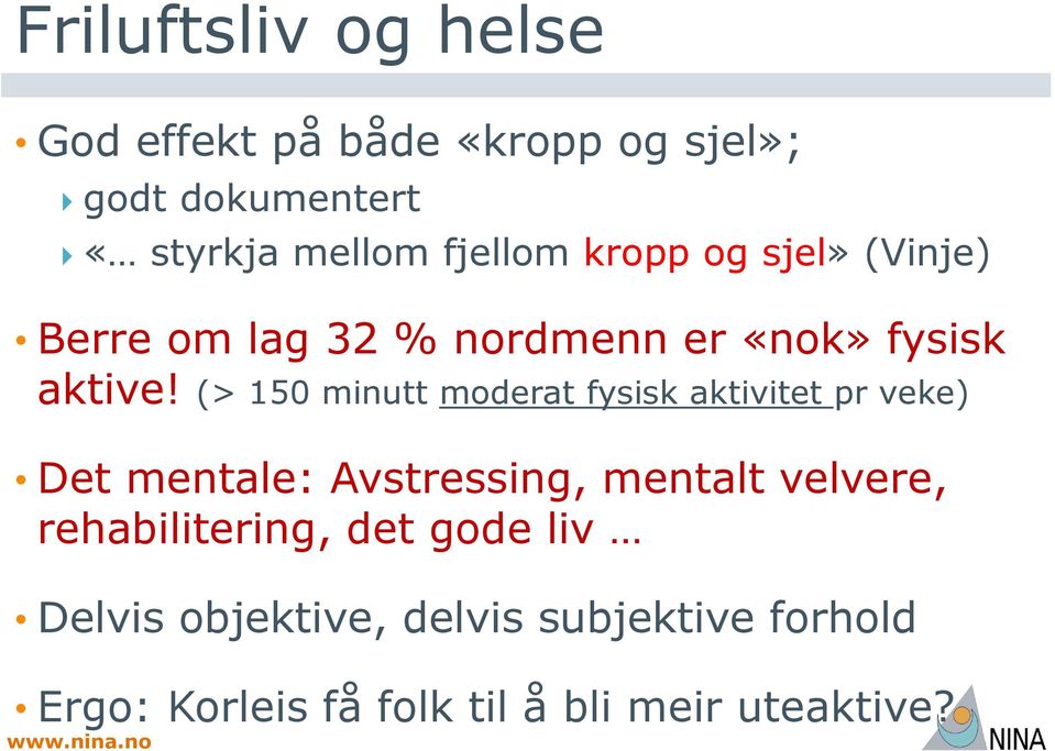 (> 150 minutt moderat fysisk aktivitet pr veke) Det mentale: Avstressing, mentalt velvere,