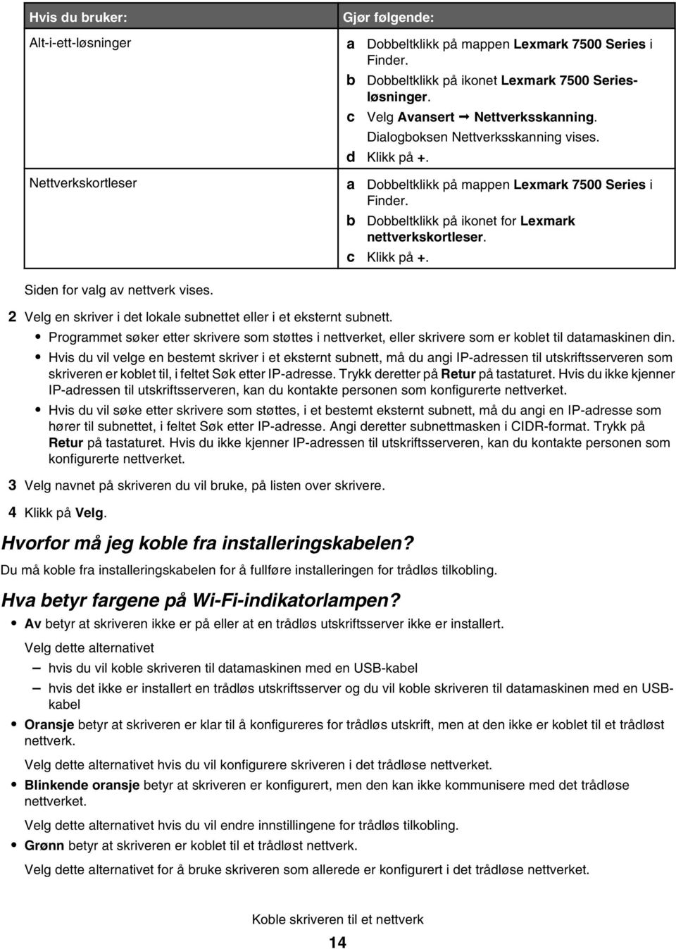 Siden for valg av nettverk vises. 2 Velg en skriver i det lokale subnettet eller i et eksternt subnett.