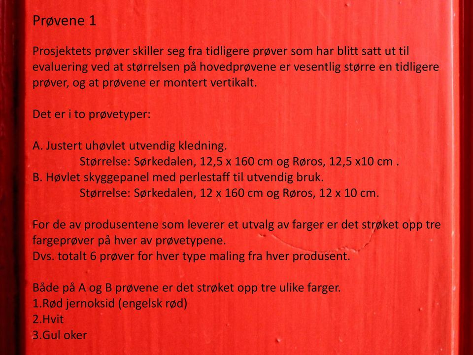 Høvlet skyggepanel med perlestaff til utvendig bruk. Størrelse: Sørkedalen, 12 x 160 cm og Røros, 12 x 10 cm.