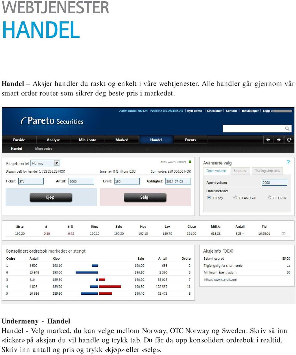 Undermeny - Handel Handel - Velg marked, du kan velge mellom Norway, OTC Norway og Sweden.