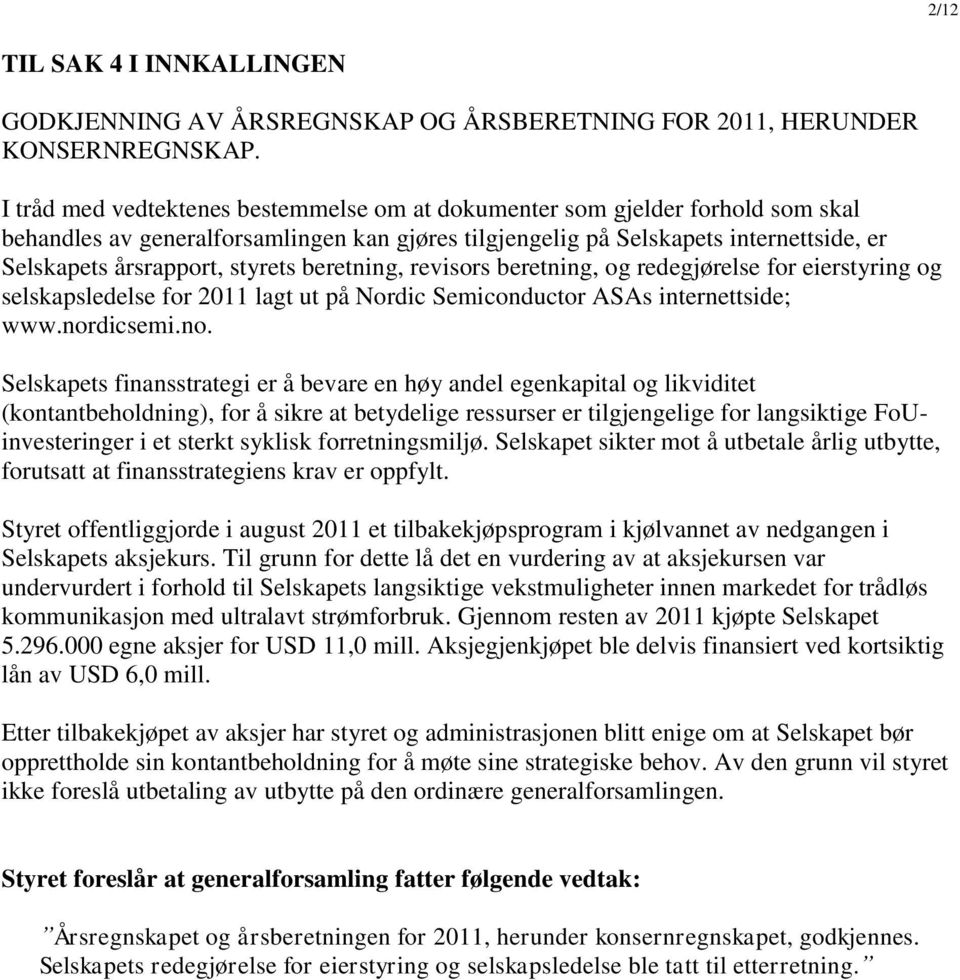 styrets beretning, revisors beretning, og redegjørelse for eierstyring og selskapsledelse for 2011 lagt ut på Nordic Semiconductor ASAs internettside; www.nor