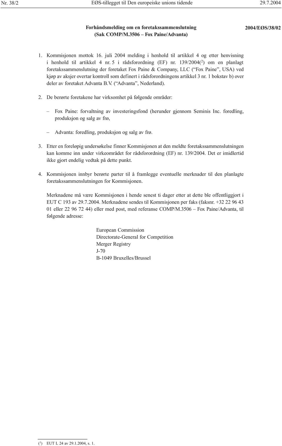 139/2004( 2 ) om en planlagt foretakssammenslutning der foretaket Fox Paine & Company, LLC ( Fox Paine, USA) ved kjøp av aksjer overtar kontroll som definert i rådsforordningens artikkel 3 nr.