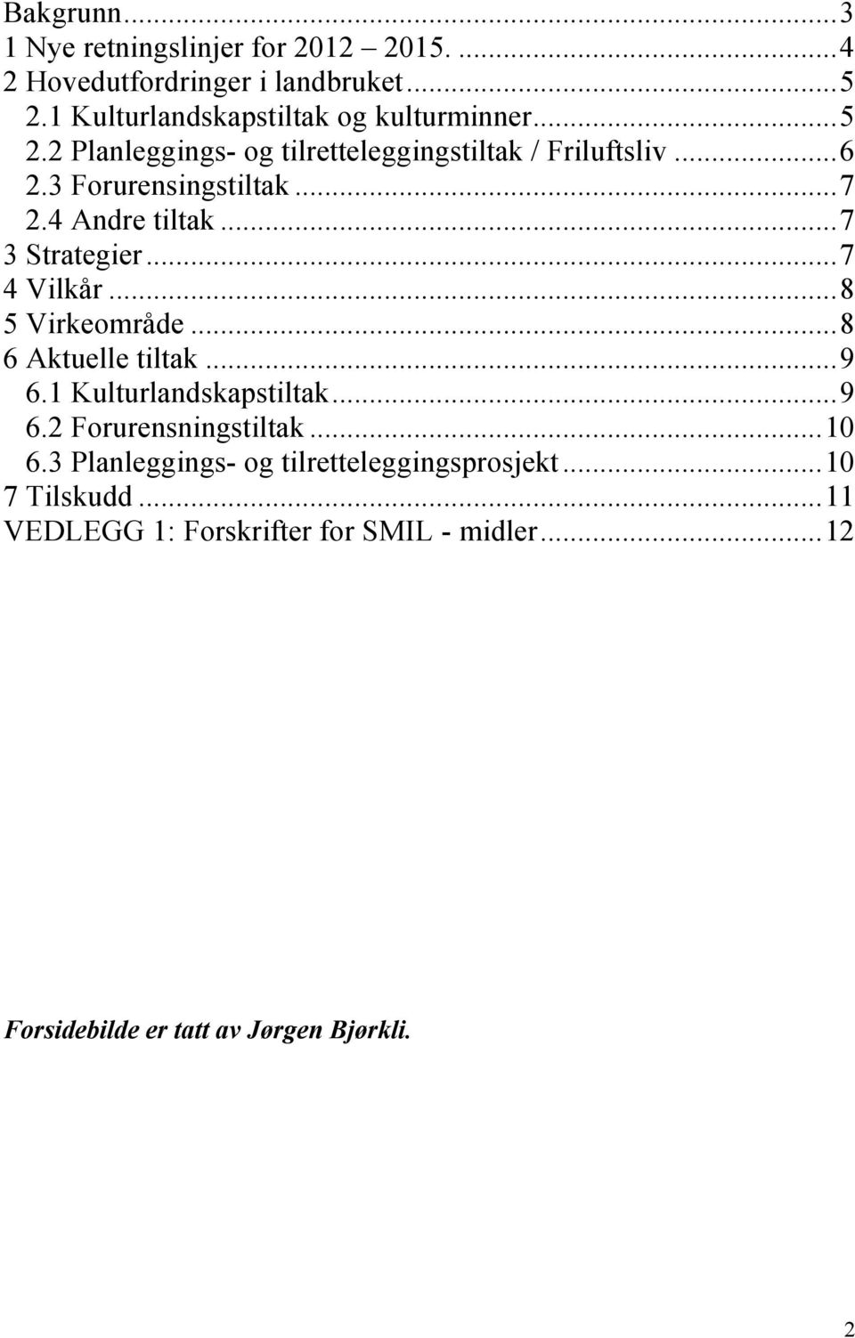 ..7 4 Vilkår...8 5 Virkeområde...8 6 Aktuelle tiltak...9 6.1 Kulturlandskapstiltak...9 6.2 Forurensningstiltak...10 6.