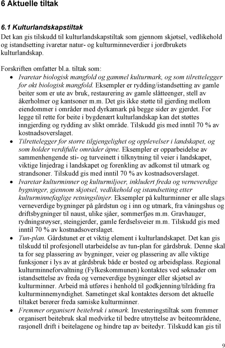 Forskriften omfatter bl.a. tiltak som: Ivaretar biologisk mangfold og gammel kulturmark, og som tilrettelegger for økt biologisk mangfold.