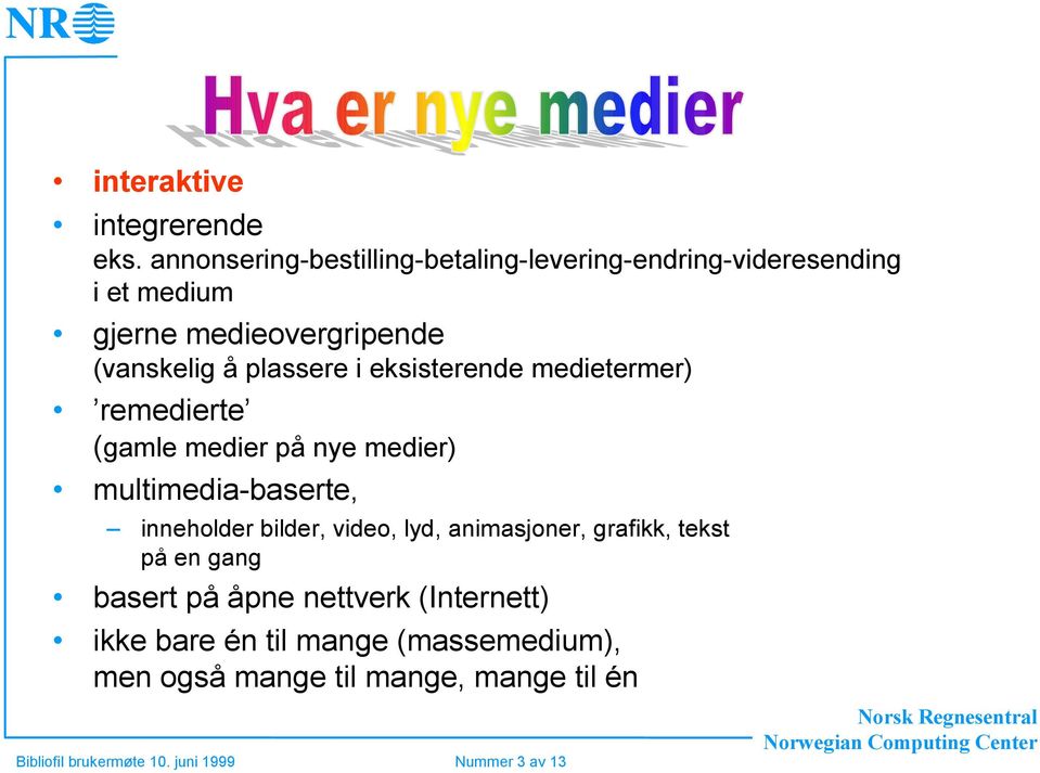 plassere i eksisterende medietermer) remedierte (gamle medier på nye medier) multimedia-baserte, inneholder bilder,