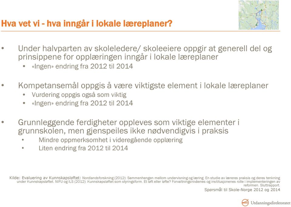 element i lokale læreplaner Vurdering oppgis også som viktig «Ingen» endring fra 2012 til 2014 Grunnleggende ferdigheter oppleves som viktige elementer i grunnskolen, men gjenspeiles ikke