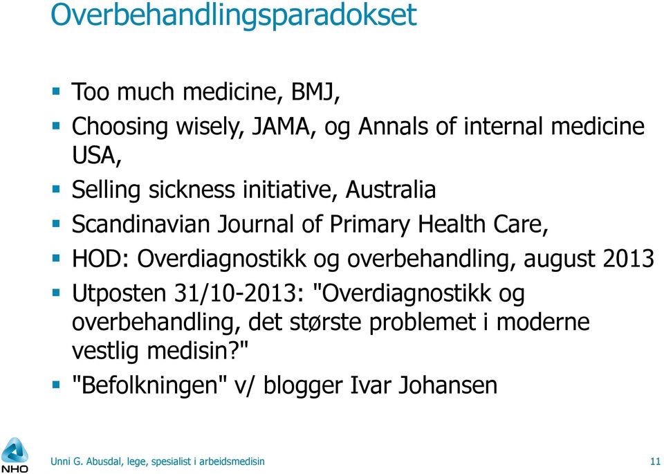 overbehandling, august 2013 Utposten 31/10-2013: "Overdiagnostikk og overbehandling, det største problemet i