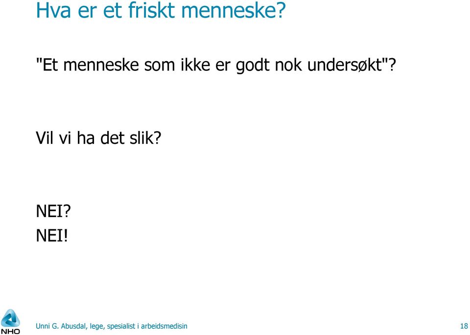 undersøkt"? Vil vi ha det slik? NEI?