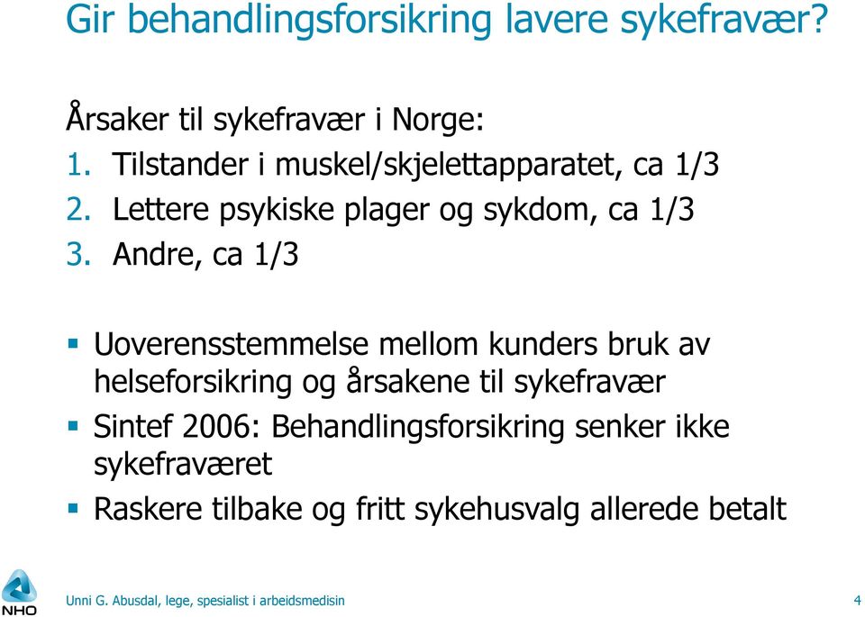 Andre, ca 1/3 Uoverensstemmelse mellom kunders bruk av helseforsikring og årsakene til sykefravær Sintef