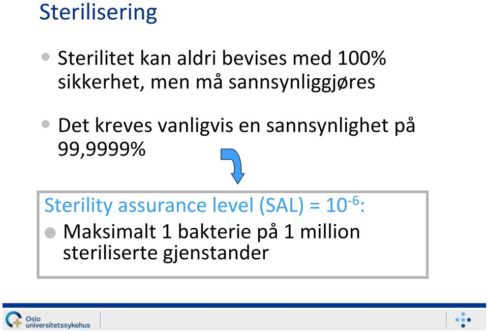 sannsynlighet på 99,9999% Sterility assurance level (SAL)