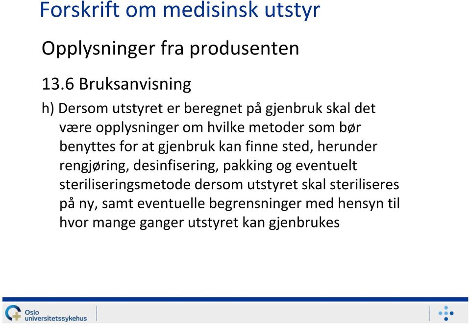 som bør benyttes for at gjenbruk kan finne sted, herunder rengjøring, desinfisering, pakking og eventuelt