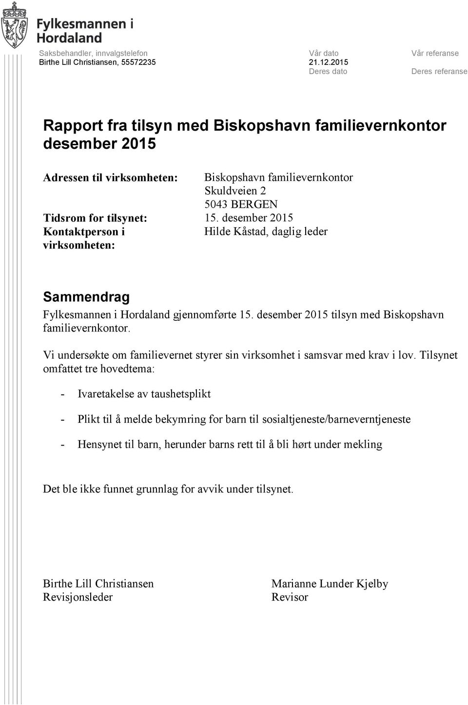 Tidsrom for tilsynet: 15. desember 2015 Kontaktperson i Hilde Kåstad, daglig leder virksomheten: Sammendrag Fylkesmannen i Hordaland gjennomførte 15.