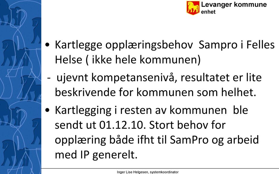 som helhet. Kartlegging i resten av kommunen ble sendt ut 01.12.10.