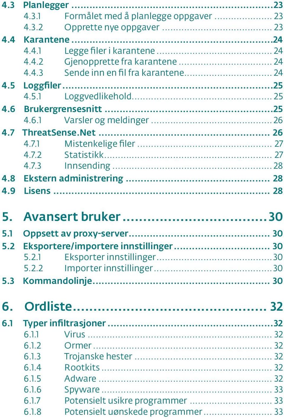 .. 28 4.8 Ekstern administrering... 28 4.9 Lisens... 28 5. Avansert bruker... 30 5.1 Oppsett av proxy-server... 30 5.2 Eksportere/importere innstillinger... 30 5.2.1 Eksporter innstillinger...30 5.2.2 Importer innstillinger.