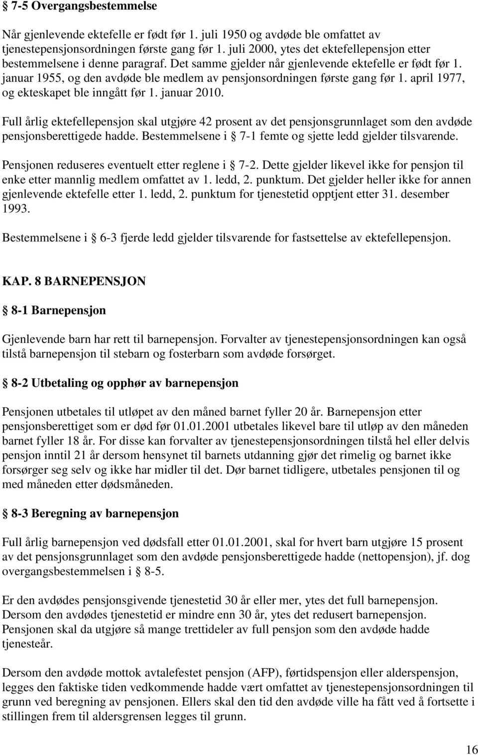 januar 1955, og den avdøde ble medlem av pensjonsordningen første gang før 1. april 1977, og ekteskapet ble inngått før 1. januar 2010.