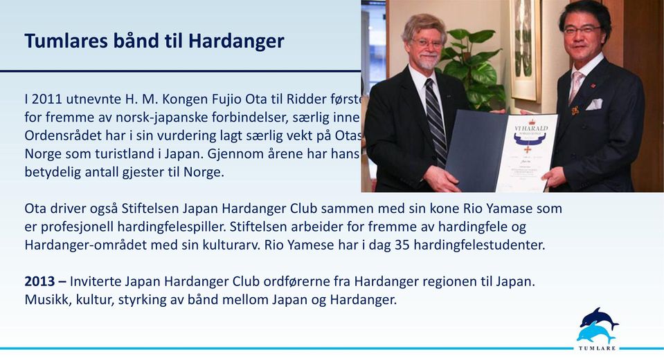 Otas mangeårige innsats for å selge Norge som turistland i Japan. Gjennom årene har hans firma, Tumlare, sendt et betydelig antall gjester til Norge.