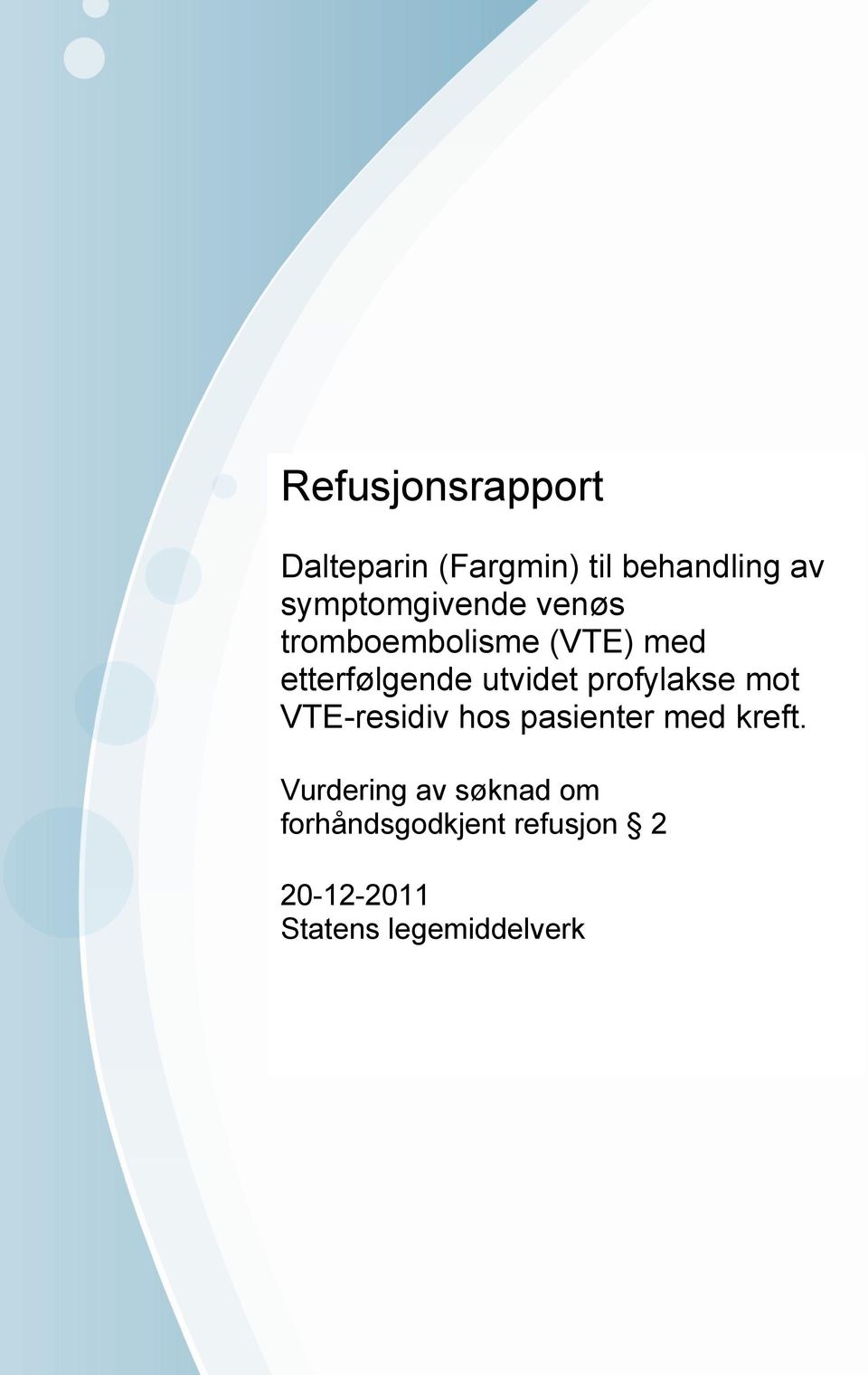Vurdering av søknad om forhåndsgodkjent refusjon 2 20-12-2011 Statens legemiddelverk Brev stiles til Statens legemiddelverk.